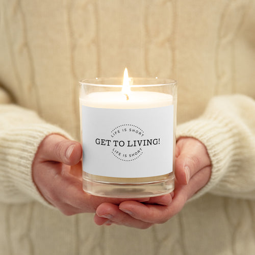 LIFE IS SHORT...GET TO LIVING Glass jar soy wax candle