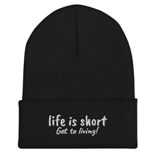 Life is short Get to living! Cuffed Beanie