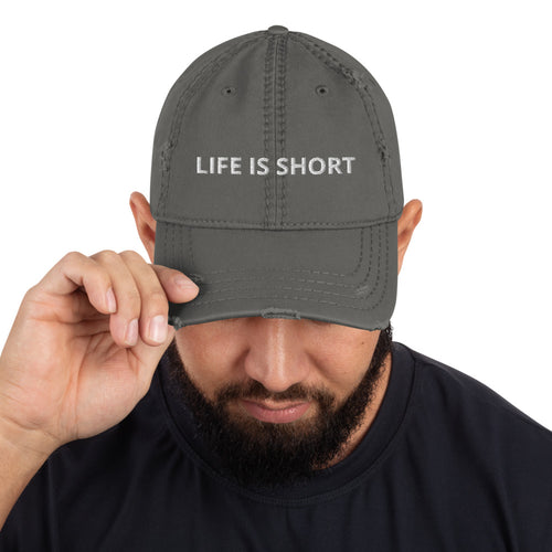 LIFE IS SHORT Distressed Dad Hat
