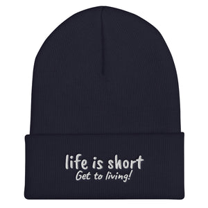 Life is short Get to living! Cuffed Beanie