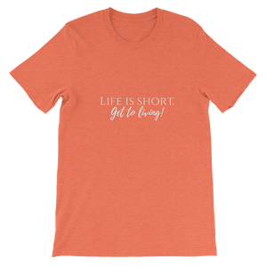 Signature Life is Short, Get to Living short sleeve t-shirt