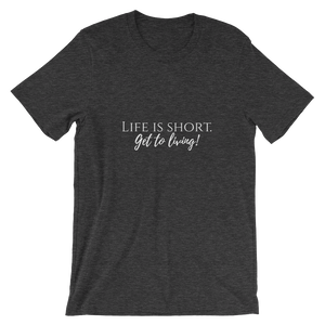 Signature Life is Short, Get to Living short sleeve t-shirt
