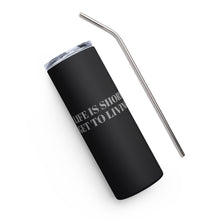 LIFE IS SHORT GET TO LIVING Stainless steel tumbler