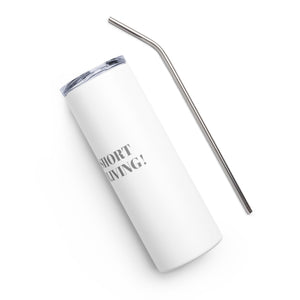 LIFE IS SHORT GET TO LIVING Stainless steel tumbler