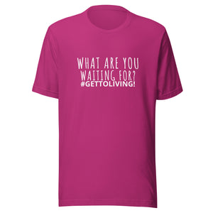 What Are You Waiting For? Unisex t-shirt