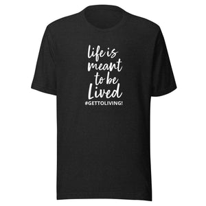 Life is Meant to Be Lived Unisex t-shirt