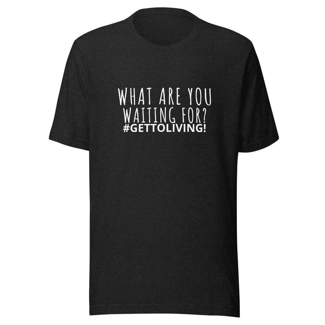 What Are You Waiting For? Unisex t-shirt