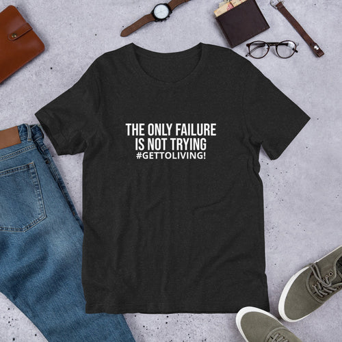 The Only Failure is Not Trying Unisex t-shirt