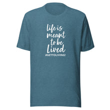 Life is Meant to Be Lived Unisex t-shirt