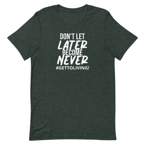 Don't Let LATER Become Never Unisex t-shirt
