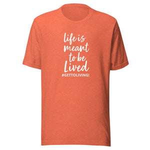 Life is Meant to Be Lived Unisex t-shirt