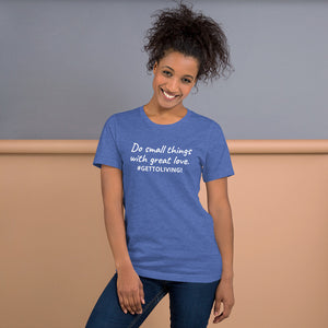 Do small things with great love Unisex t-shirt