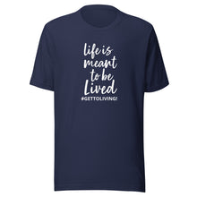 Life is Meant to Be Lived Unisex t-shirt