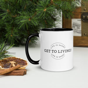 LIFE IS SHORT GET TO LIVING Mug with Color Inside