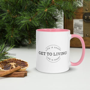 LIFE IS SHORT GET TO LIVING Mug with Color Inside
